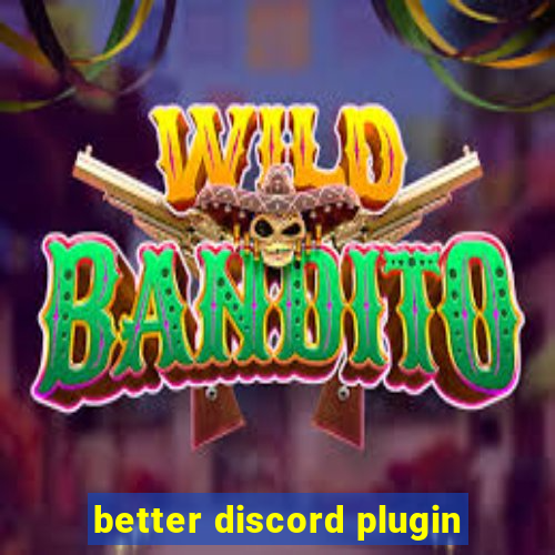 better discord plugin